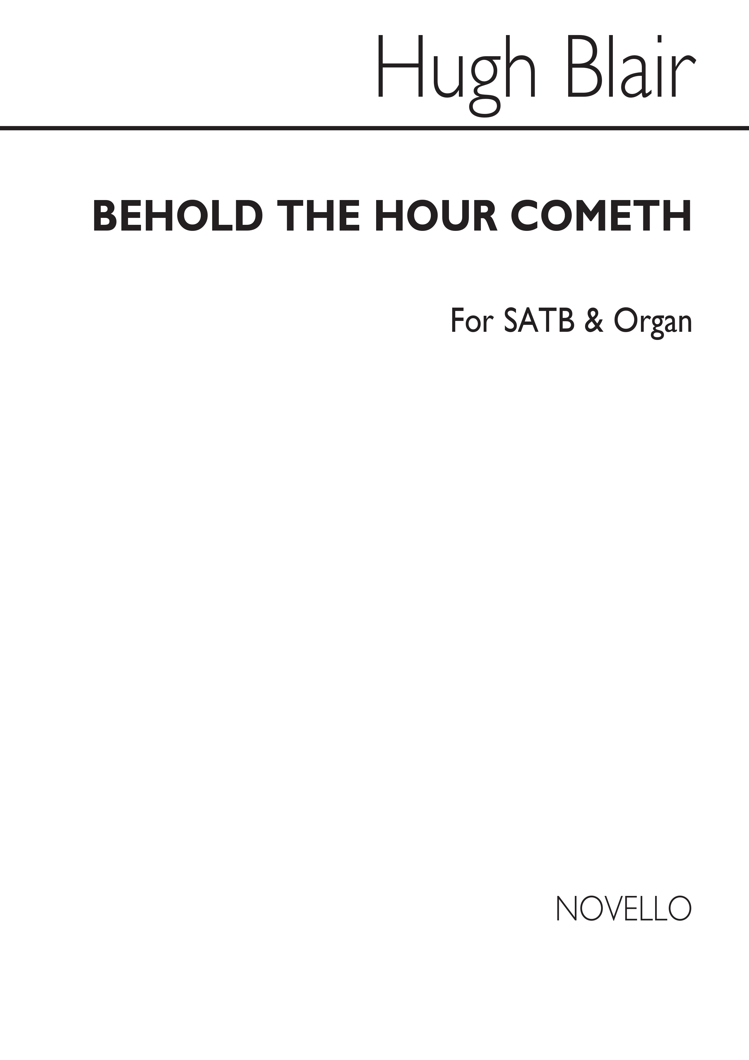 Hugh Blair: Behold The Hour Cometh Satb/Organ
