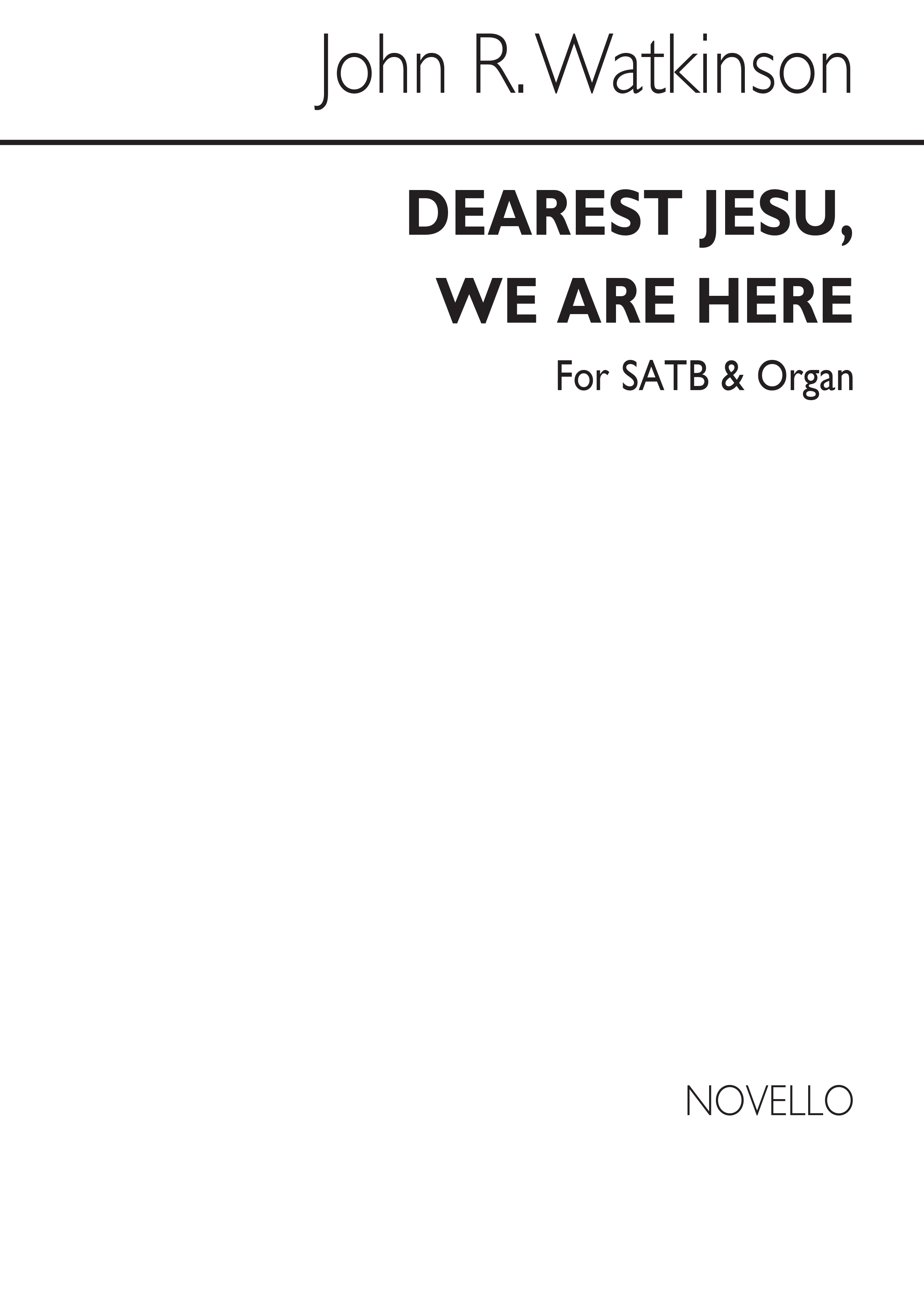 Watkinson, J Dearest Jesu, We Are Here Satb And Organ