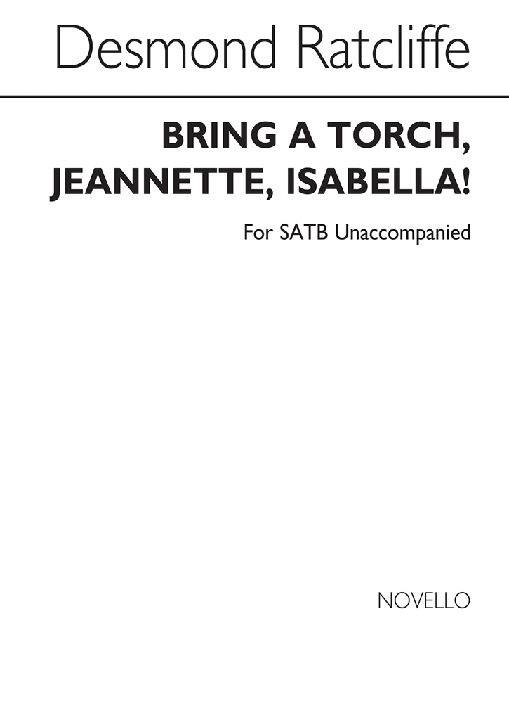 Ratcliffe, D Bring A Torch, Jeannette, Isabella! Satb