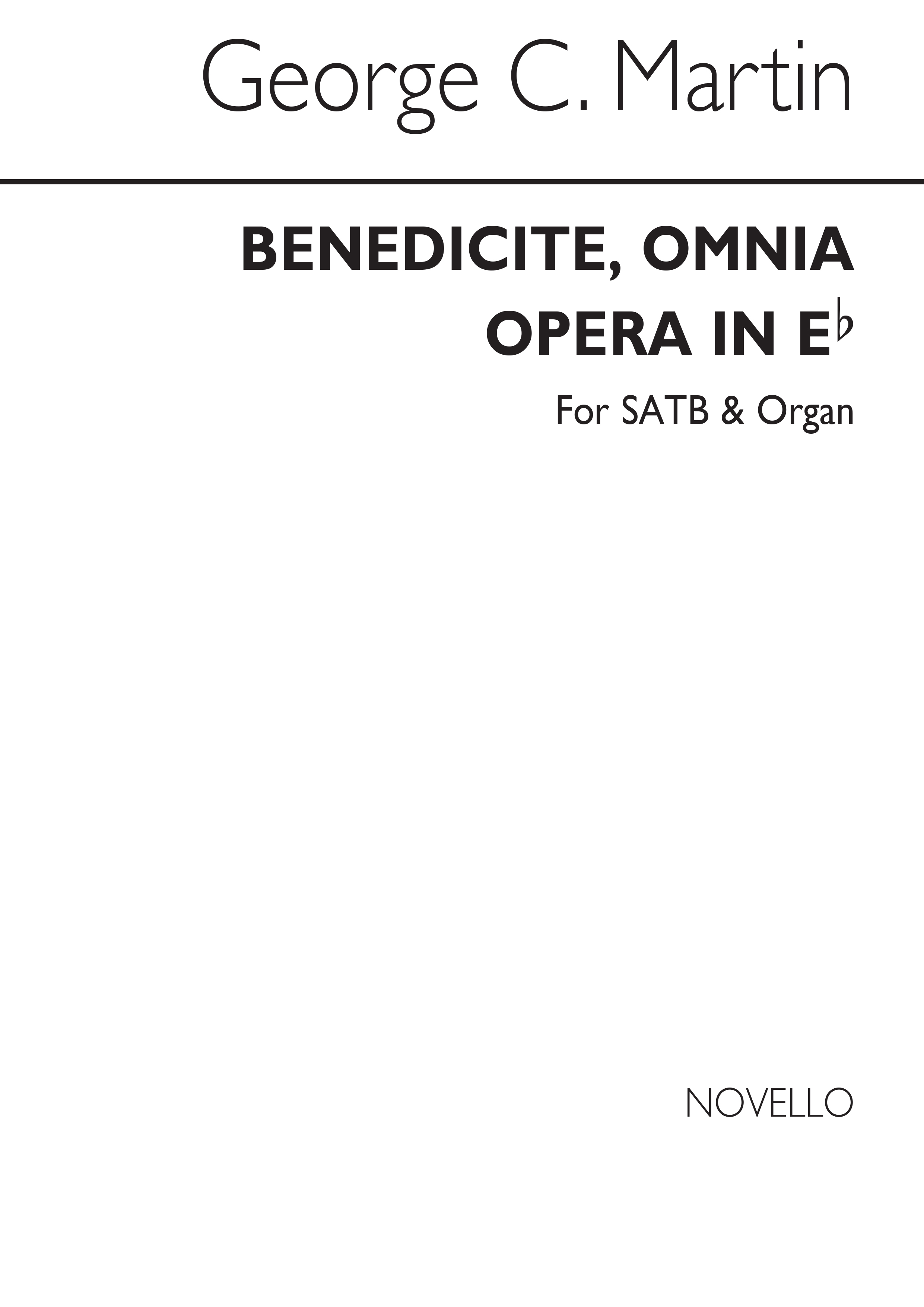 George C. Martin: Benedicite, Omnia Opera In E Flat Satb/Organ