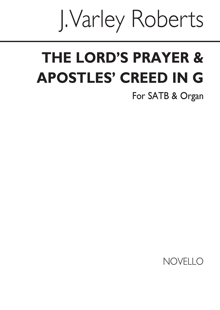 J. Varley Roberts: The Lord's Prayer & Apostles' Creed In G Satb/Organ