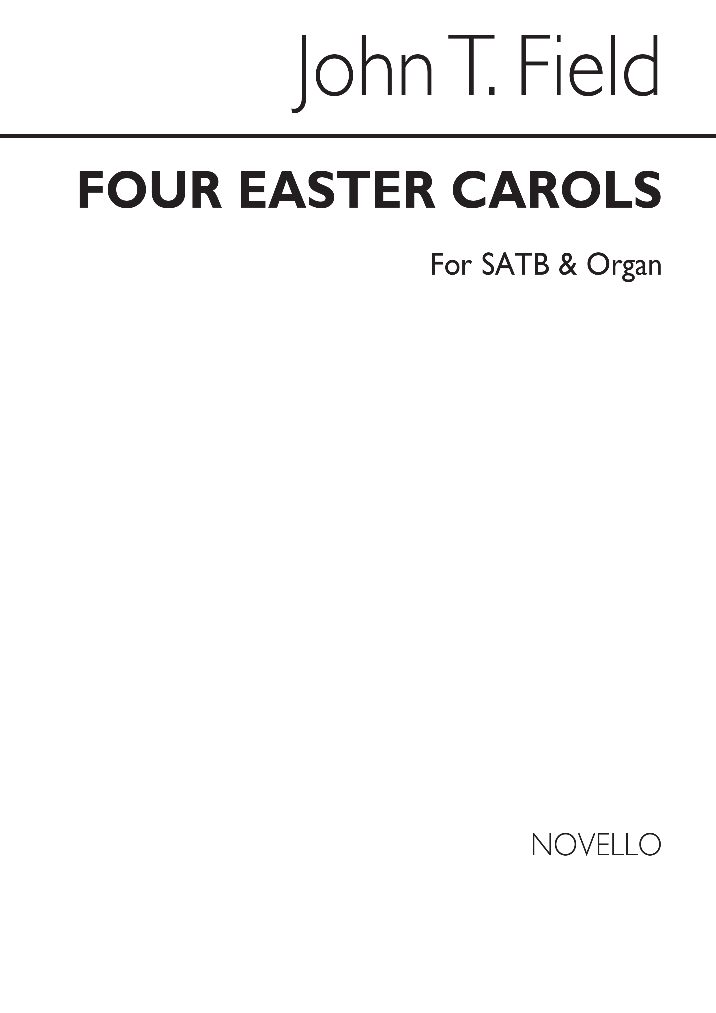 John Thomas Field: Four Easter Carols (See Text) Satb/Organ