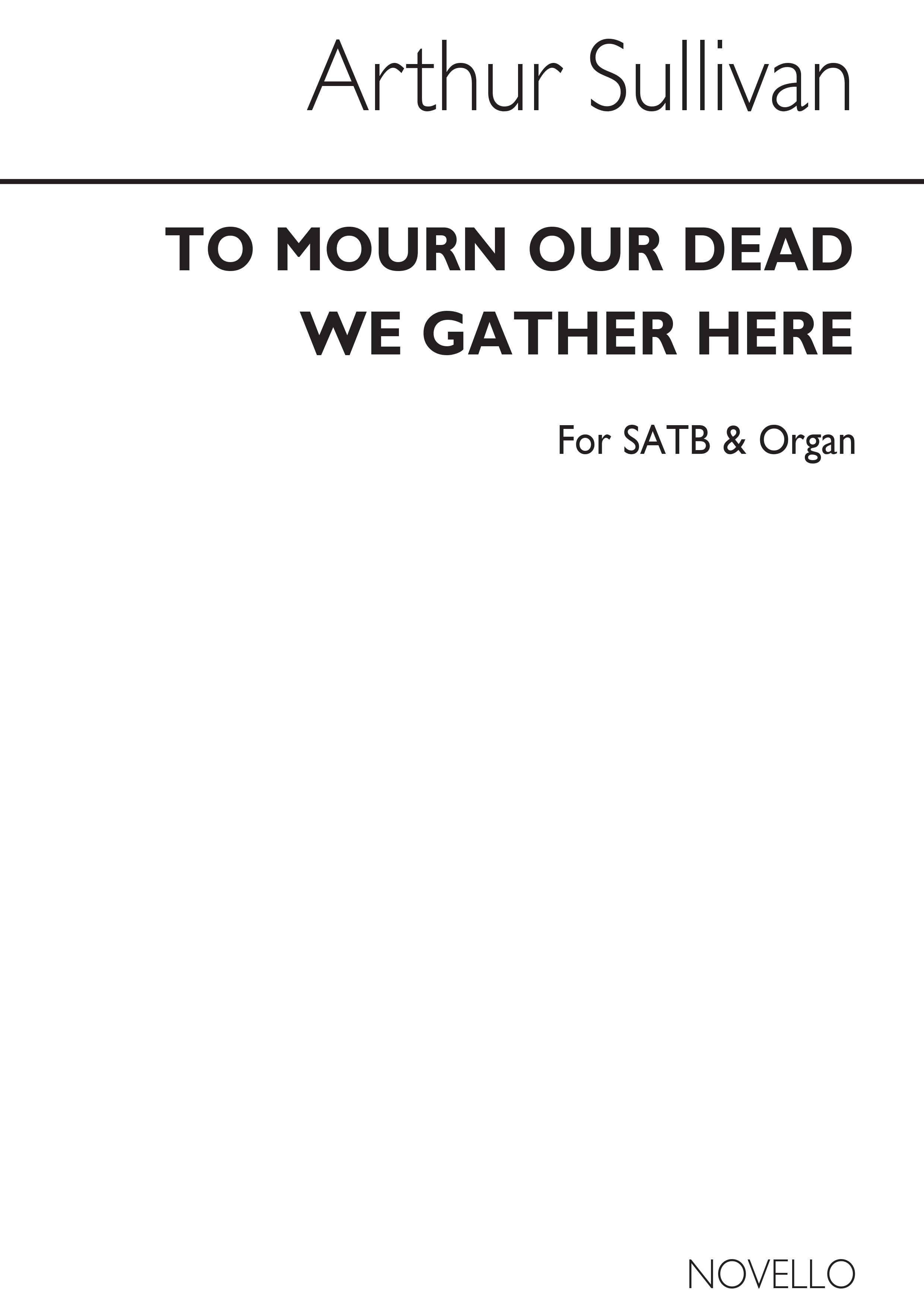 Arthur Sullivan: To Mourn Our Dead We Gather Here (Hymn) Satb/Organ