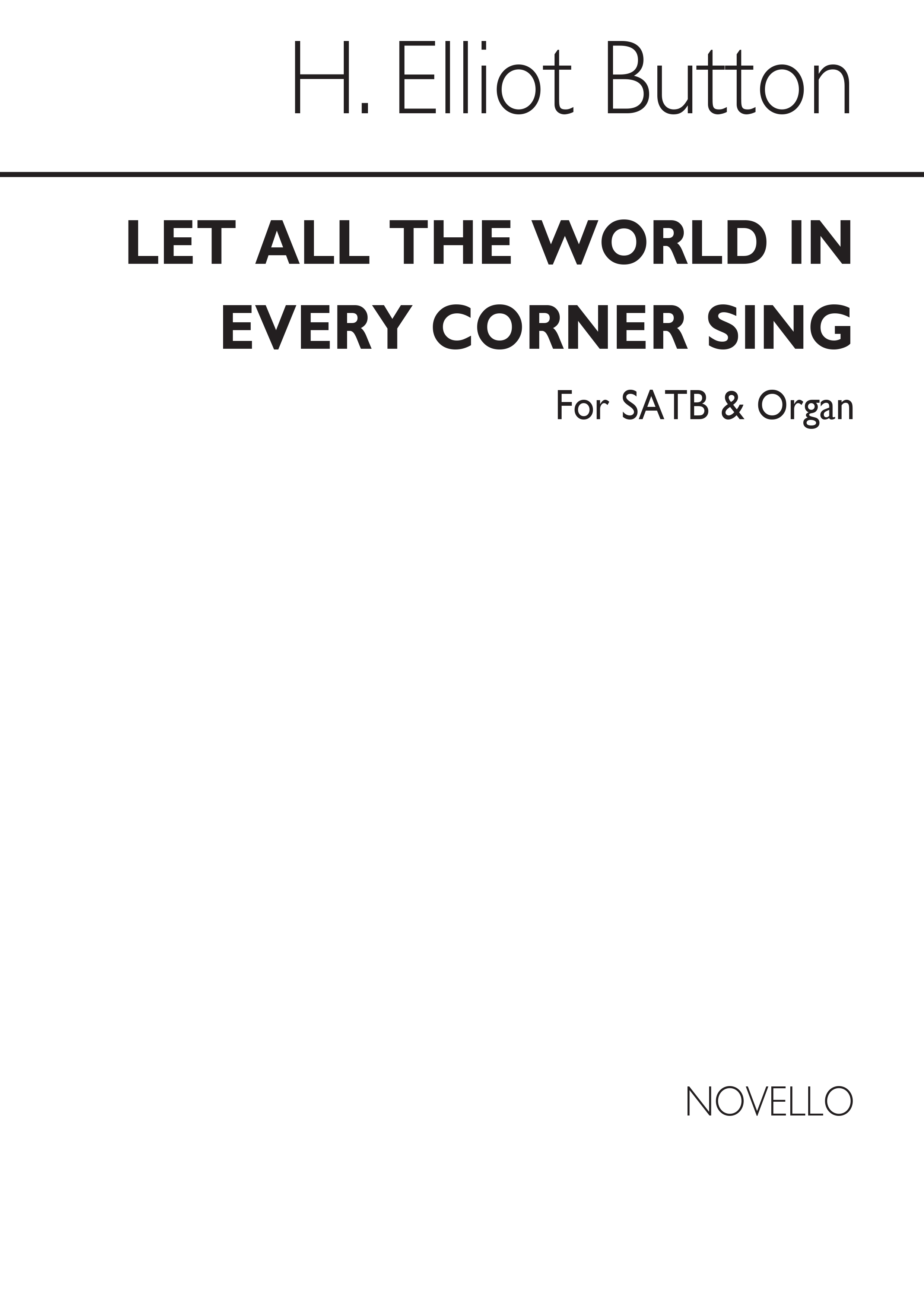 H. Elliot Button: Let All The World In Every Corner Sing (Hymn) Satb/Organ