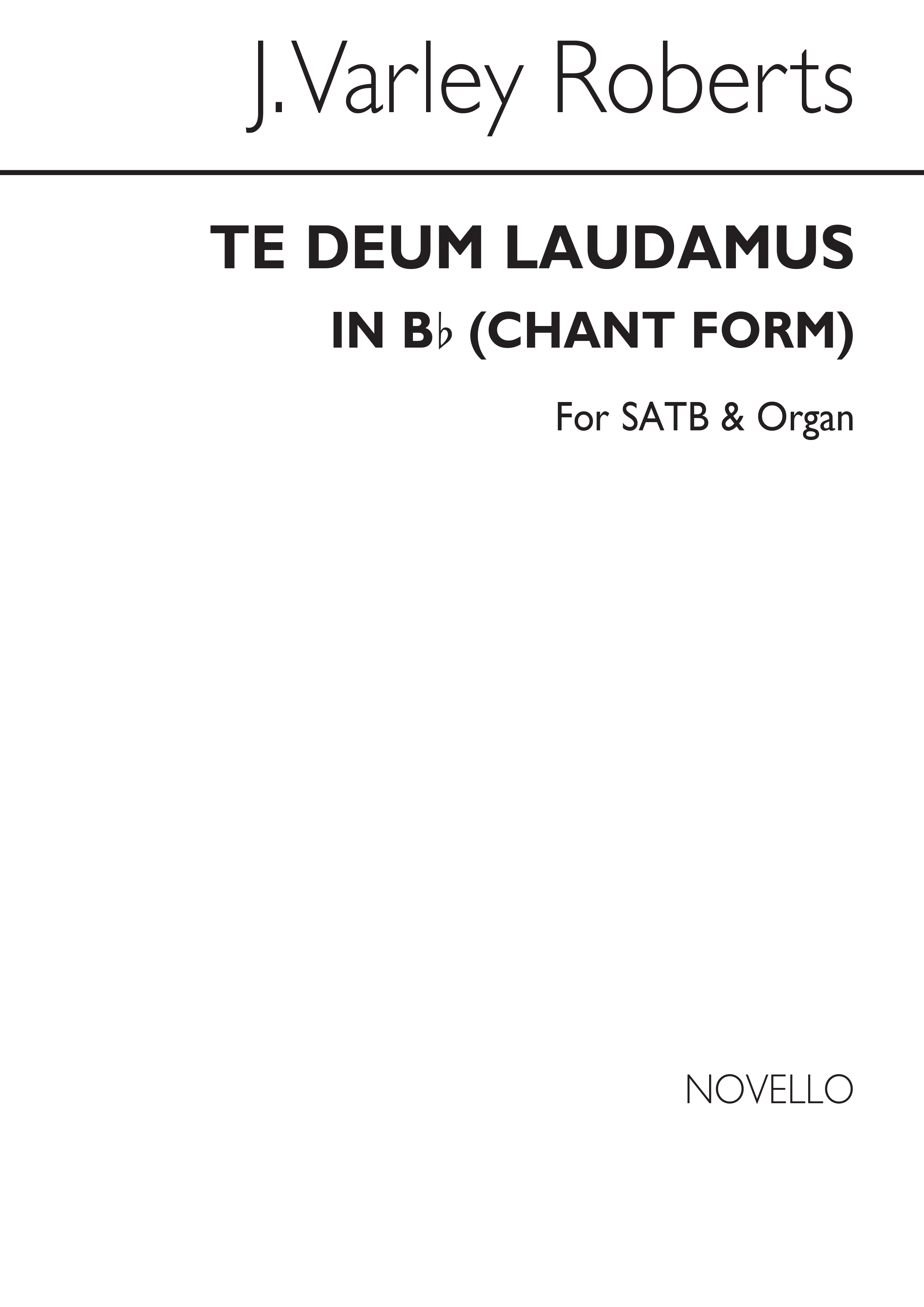 J. Varley Roberts: Te Deum Laudamus In B Flat (Chant Form) Satb/Organ