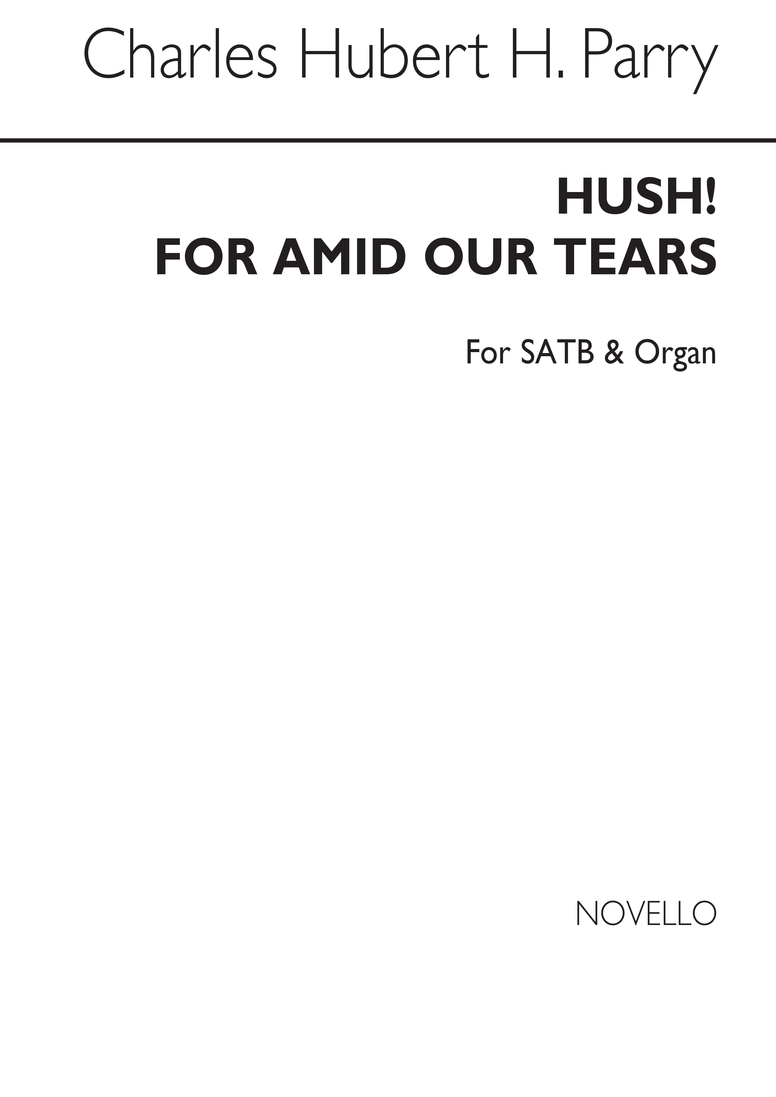 C. Hubert. H. Parry: Hush! For Amid Our Tears (Hymn) Satb/Organ