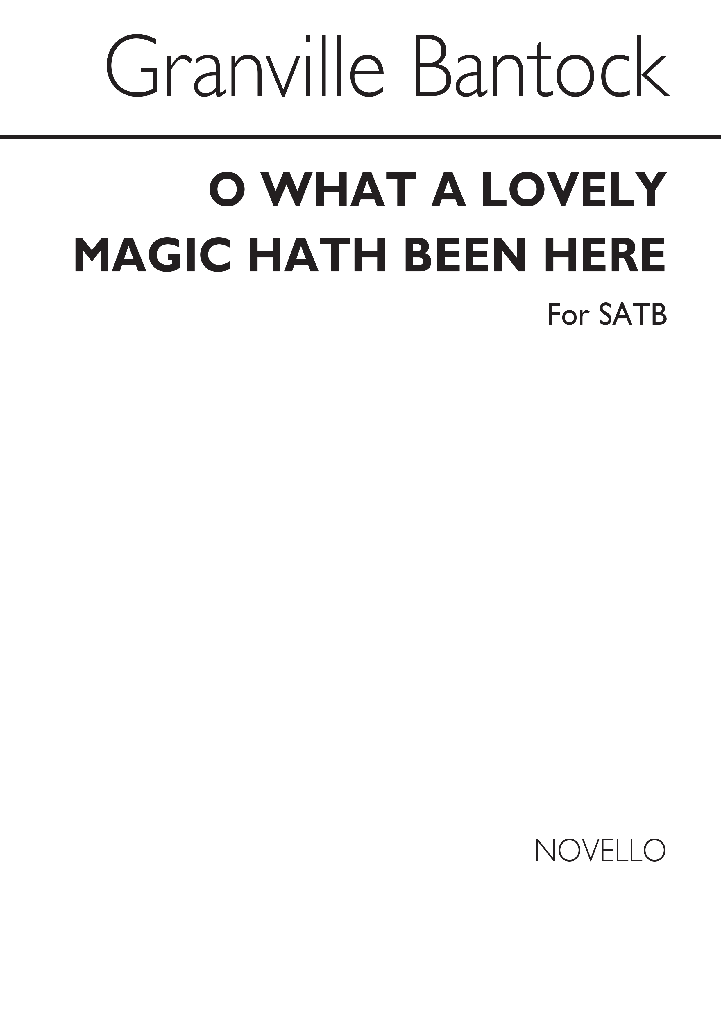 Granville Bantock: O What A Lovely Magic Hath Been Here (SATB)