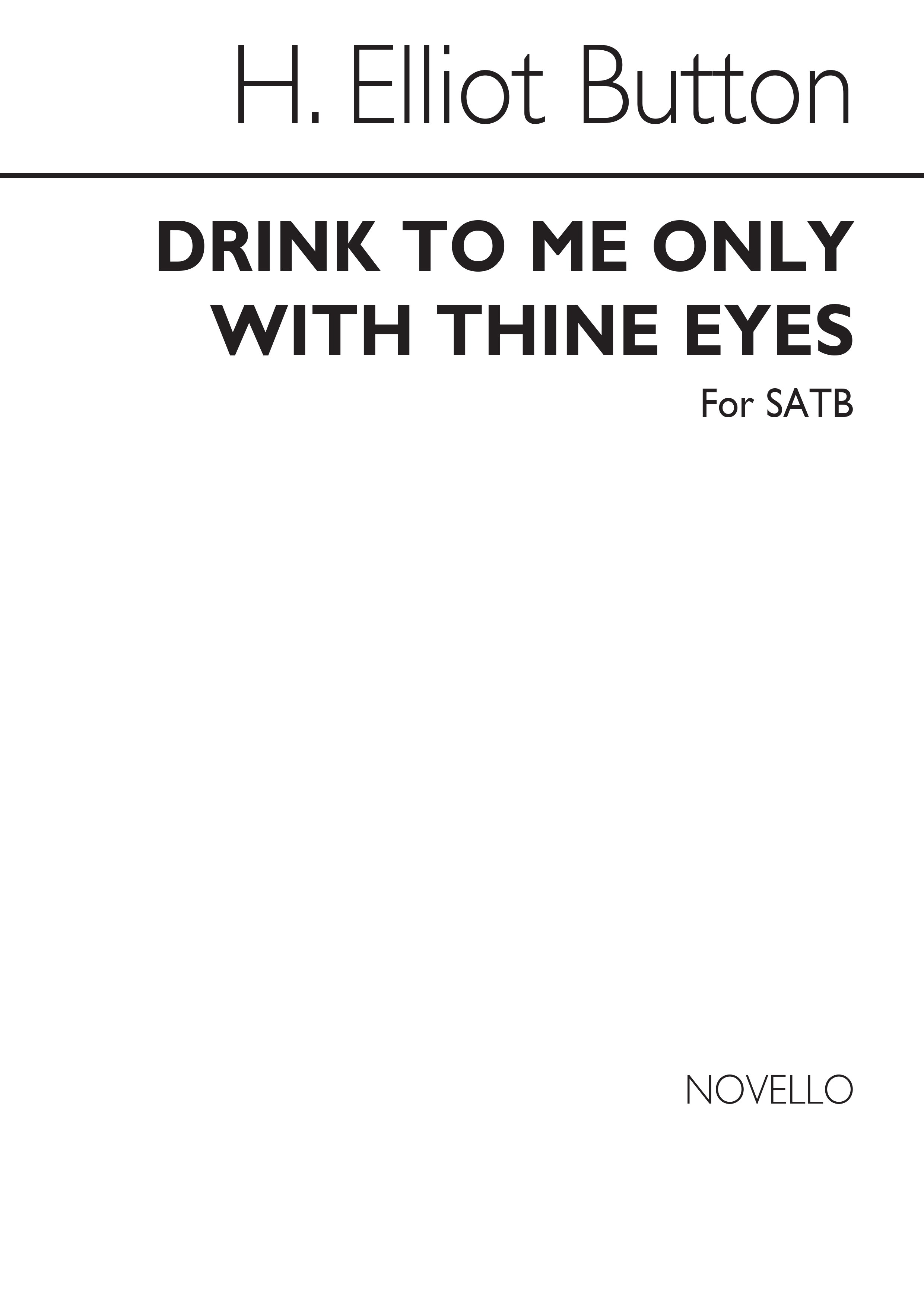 H. Elliot Button: Drink To Me Only With Thine Eyes SATB