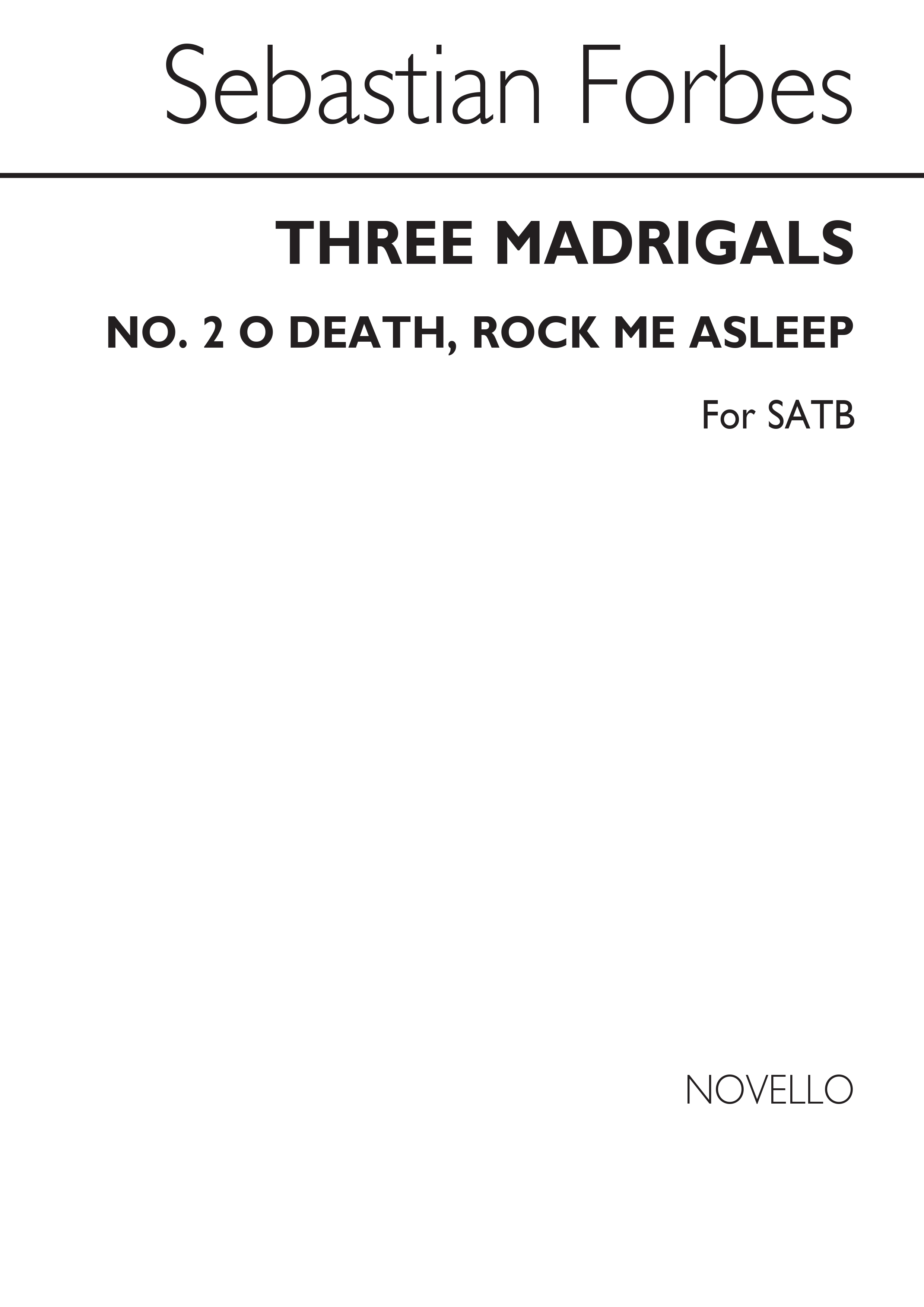Sebastian Forbes: Three Madrigals No.2 'O Death, Rock Me Asleep'