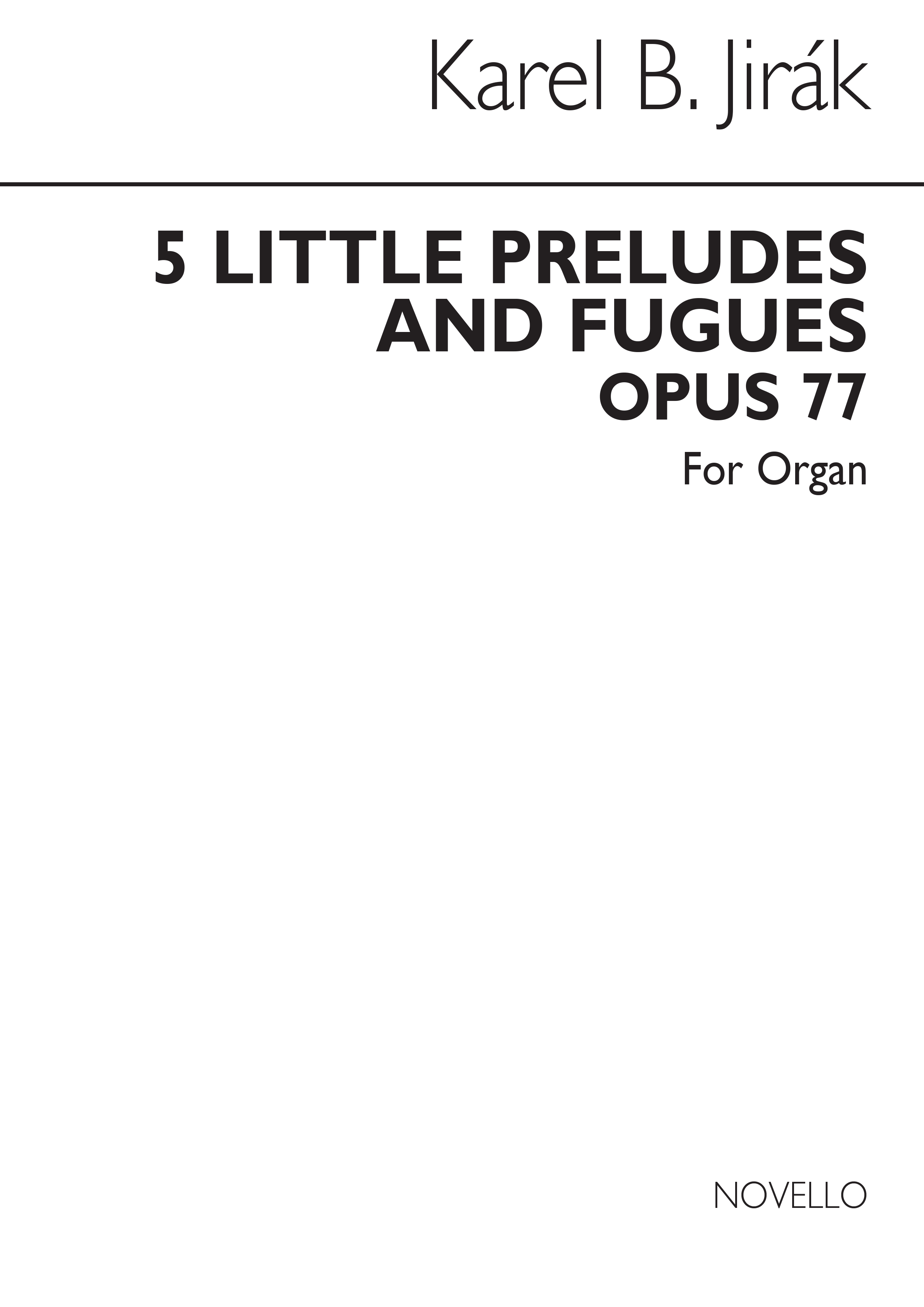 Karel Boleslav Jirak: Five Little Preludes And Fugues Organ