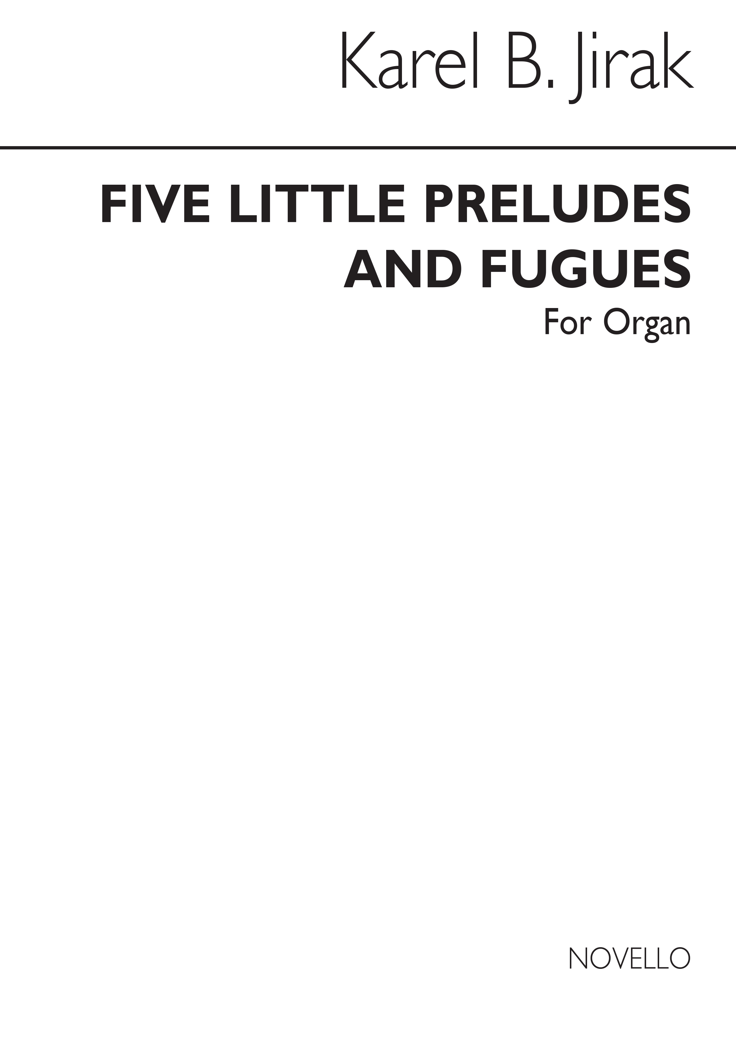 Karel Jirak: Five Little Preludes And Fugues For Organ